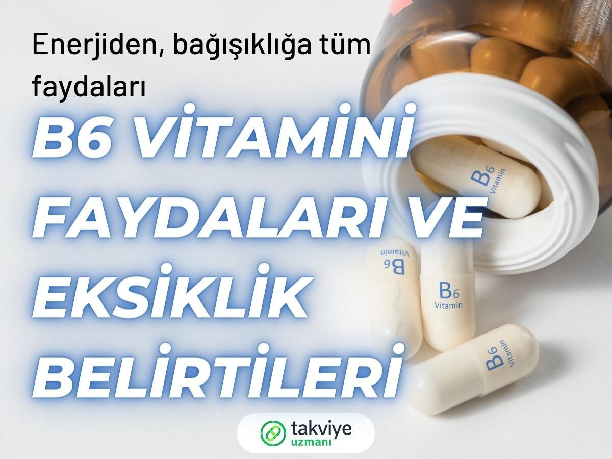 B6 vitamininin faydaları ve eksikliği belirtileri