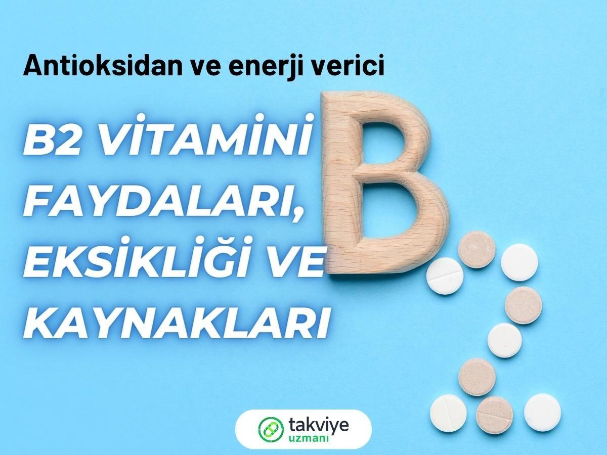 B2 Vitamini (Riboflavin): Faydaları, eksikliği ve kaynakları